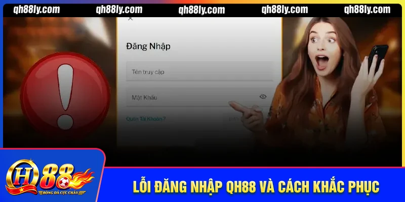 Các lỗi đăng nhập QH88 và cách khắc phục