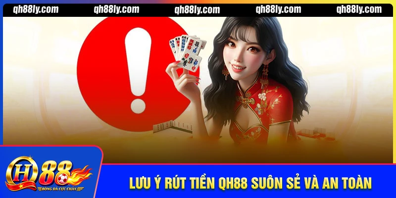Lưu ý giúp bạn rút tiền QH88 suôn sẻ, an toàn