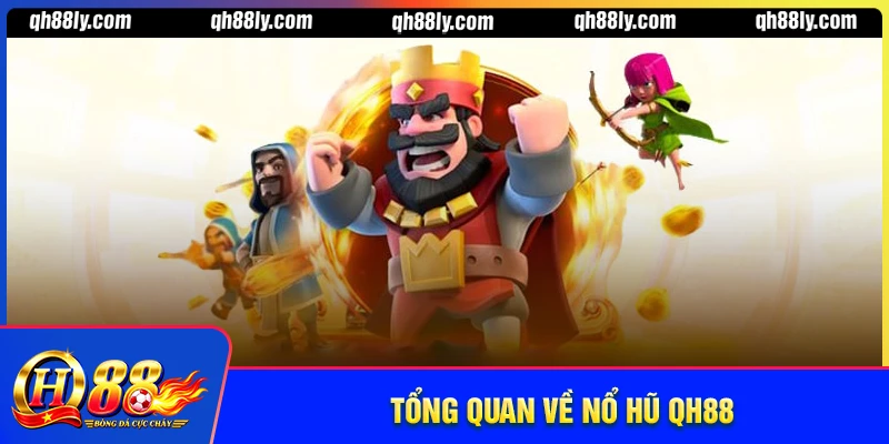 Tổng quan về nổ hũ QH88