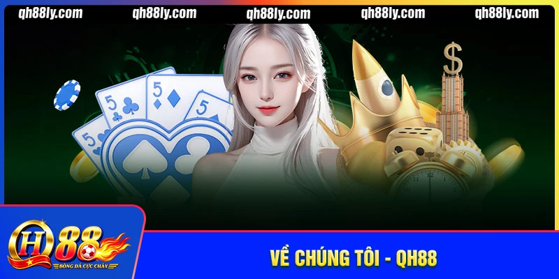 Về chúng tôi QH88 - Nền tảng giải trí đẳng cấp Châu Á