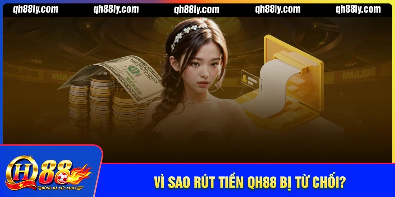 Vì sao rút tiền bị từ chối - Cách khắc phục đơn giản nhất